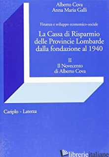 CASSA DI RISPARMIO DELLE PROVINCIE LOMBARDE DALLA FONDAZIONE AL 1940. FINANZA E  - COVA ALBERTO; GALLI ANNAMARIA