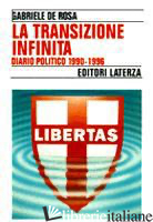 TRANSIZIONE INFINITA. DIARIO POLITICO (1990-96) (LA) - DE ROSA GABRIELE