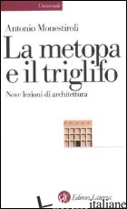 METOPA E IL TRIGLIFO. NOVE LEZIONI DI ARCHITETTURA (LA) - MONESTIROLI ANTONIO