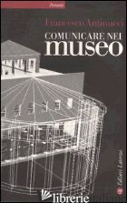 COMUNICARE NEL MUSEO. CON DVD - ANTINUCCI FRANCESCO