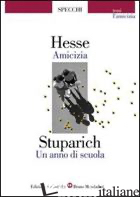 AMICIZIA-UN ANNO DI SCUOLA. STORIE DI AMICIZIA - HESSE HERMANN; STUPARICH GIANI