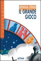 GRANDE GIOCO. CON ESPANSIONE ONLINE (IL) - STRADA ANNALISA; BISAGNO D. (CUR.)