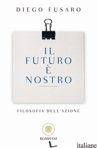 FUTURO E' NOSTRO. FILOSOFIA DELL'AZIONE (IL) - FUSARO DIEGO
