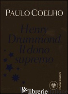 HENRY DRUMMOND. IL DONO SUPREMO - COELHO PAULO