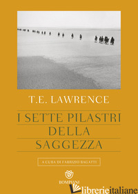 SETTE PILASTRI DELLA SAGGEZZA (I) - LAWRENCE THOMAS EDWARD; BAGATTI F. (CUR.)
