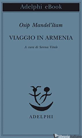 VIAGGIO IN ARMENIA - MANDEL'STAM OSIP; VITALE S. (CUR.)