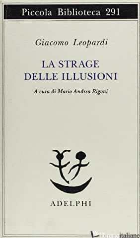 STRAGE DELLE ILLUSIONI (LA) - LEOPARDI GIACOMO; RIGONI M. A. (CUR.)