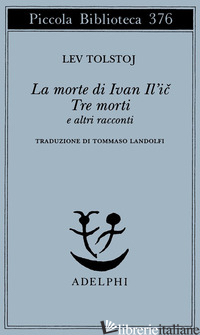 MORTE DI IVAN IL'IC-TRE MORTI E ALTRI RACCONTI (LA) - TOLSTOJ LEV; LANDOLFI I. (CUR.)