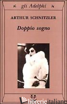 DOPPIO SOGNO - SCHNITZLER ARTHUR; FARESE G. (CUR.)