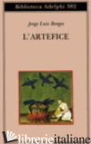 ARTEFICE. TESTO ORIGINALE A FRONTE (L') - BORGES JORGE L.; SCARANO T. (CUR.)
