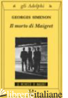 MORTO DI MAIGRET (IL) - SIMENON GEORGES