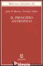 PRINCIPIO ANTROPICO (IL) - BARROW JOHN D.; TIPLER FRANK