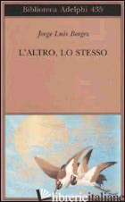 ALTRO, LO STESSO. TESTO ORIGINALE A FRONTE (L') - BORGES JORGE L.; SCARANO T. (CUR.)