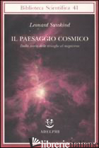 PAESAGGIO COSMICO. DALLA TEORIA DELLE STRINGHE AL MEGAVERSO (IL) - SUSSKIND LEONARD