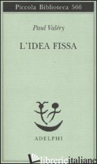 IDEA FISSA (L') - VALERY PAUL; MAGRELLI V. (CUR.)