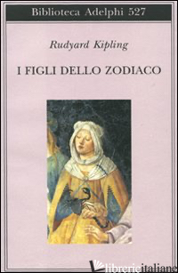 FIGLI DELLO ZODIACO (I) - KIPLING RUDYARD; FATICA O. (CUR.)