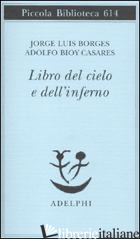 LIBRO DEL CIELO E DELL'INFERNO (IL) - BORGES JORGE L.; BIOY CASARES ADOLFO; SCARANO T. (CUR.)