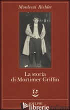 STORIA DI MORTIMER GRIFFIN (LA) - RICHLER MORDECAI