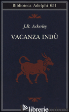 VACANZA INDU' - ACKERLEY J. R.