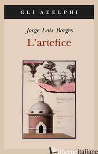 ARTEFICE. TESTO SPAGNOLO A FRONTE (L') - BORGES JORGE L.; SCARANO T. (CUR.)