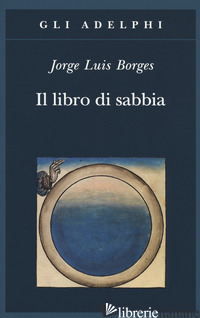 LIBRO DI SABBIA (IL) - BORGES JORGE L.; SCARANO T. (CUR.)