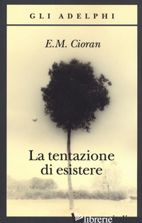 TENTAZIONE DI ESISTERE (LA) - CIORAN EMIL M.