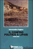 CONFINO POLITICO A LIPARI (IL) - PAGANO A. (CUR.)