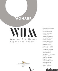 WOMAHR. WOMEN ART HUMAN RIGHTS FOR PEACE. EDIZ. ITALIANA E INGLESE - CANOVA L. (CUR.); DI IORIO P. M. (CUR.)