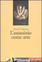 ASSASSINIO COME ARTE (L') - DE QUINCEY THOMAS