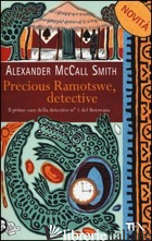 PRECIOUS RAMOTSWE, DETECTIVE - MCCALL SMITH ALEXANDER