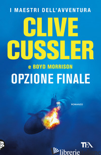 OPZIONE FINALE - CUSSLER CLIVE; MORRISON BOYD