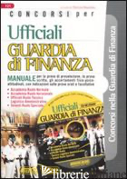 CONCORSI PER UFFICIALI GUARDIA DI FINANZA. MANUALE. CON CD-ROM - NISSOLINO P. (CUR.)