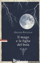 MAGO E LA FIGLIA DEL BOIA (IL) - POTZSCH OLIVER