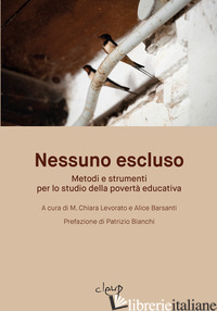 NESSUNO ESCLUSO. METODI E STRUMENTI PER LO STUDIO DELLA POVERTA' EDUCATIVA - LEVORATO M. C. (CUR.); BARSANTI A. (CUR.)