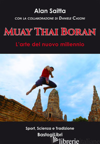 MUAY THAI BORAN. L'ARTE DEL NUOVO MILLENNIO - SAITTA ALAN; CASONI D. (CUR.)