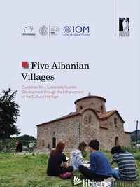 FIVE ALBANIAN VILLAGES. GUIDELINES FOR A SUSTAINABLE TOURISM DEVELOPMENT THROUGH - LAURIA ANTONIO; GUZA KAMELA; FLORA VALBONA