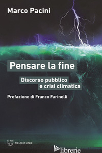 PENSARE LA FINE. DISCORSO PUBBLICO E CRISI CLIMATICA - PACINI MARCO