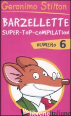 BARZELLETTE. SUPER-TOP-COMPILATION. EDIZ. ILLUSTRATA. VOL. 6 - STILTON GERONIMO