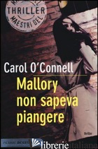 MALLORY NON SAPEVA PIANGERE - O'CONNELL CAROL