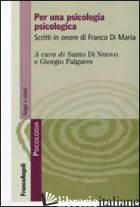 PER UNA PSICOLOGIA PSICOLOGICA. SCRITTI IN ONORE DI FRANCO DI MARIA - DI NUOVO S. (CUR.); FALGARES G. (CUR.)