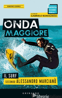 ONDA MAGGIORE. IL SURF SECONDO ALESSANDRO MARCIANO' - GIORGI SIMONE