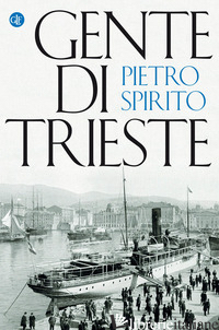 GENTE DI TRIESTE - SPIRITO PIETRO