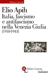 ITALIA, FASCISMO E ANTIFASCISMO NELLA VENEZIA GIULIA (1918-1943) - APIH ELIO