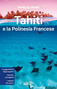 TAHITI E LA POLINESIA FRANCESE - BRASH CELESTE; CARILLET JEAN-BERNARD; HARRELL ASHLEY