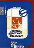 DIDATTICA E ALLENAMENTO PER LA SCHIACCIATA. DVD. CON LIBRO - BUTLER RICK