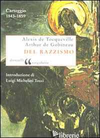 DEL RAZZISMO. CARTEGGIO (1843-1859) - TOCQUEVILLE ALEXIS DE; GOBINEAU JOSEPH-ARTHUR DE