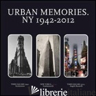 URBAN MEMORIES. NY 1942-2012. CATALOGO DELLA MOSTRA (ROMA, 8-23 FEBBRAIO 2013).  - CANOVA L. (CUR.)