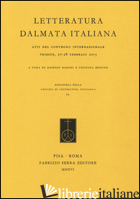 LETTERATURA DALMATA ITALIANA. ATTI DEL CONVEGNO INTERNAZIONALE (TRIESTE, 27-28 F - BARONI G. (CUR.); BENUSSI C. (CUR.)