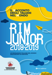 RACCONTO DEGLI ITALIANI NEL MONDO. RIM JUNIOR 2019. LE MIGRAZIONI ITALIANE NEL M - FONDAZIONE MIGRANTES (CUR.)