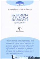 RIFORMA LITURGICA E IL VATICANO II. QUALE FUTURO? (LA) - GRILLO ANDREA; FERRARI MATTEO